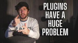 The PROBLEM with Plugins - It's Worse than I Thought