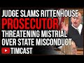 Rittenhouse Judge YELLS At Prosecutor Over Grave Misconduct, Judge May Rule MISTRIAL With Prejudice