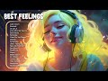 Best feelings  morning songs for a good day  chill music playlist 6