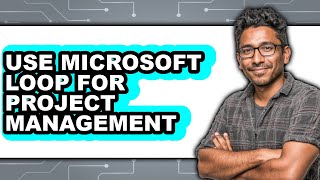 How to Use Microsoft Loop for Project Management (full Guide)
