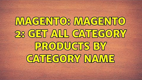 Magento: Magento 2: Get all category products by category name (3 Solutions!!)