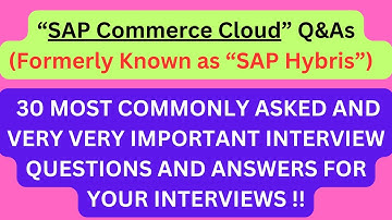 "SAP Commerce Cloud (Formerly known as "SAP Hybris") Interview Q&As", 30 Most Asked Interview Q&As!