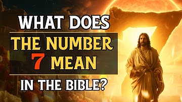 What Does the Number 7 Mean in the Bible and Why Is it Important?