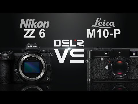 Nikon Z6 vs Leica M10-P