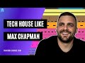 How To Make Tech House Like Max Chapman