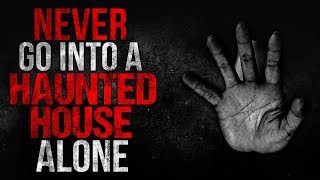 'Never Go into a Haunted House Alone' Creepypasta