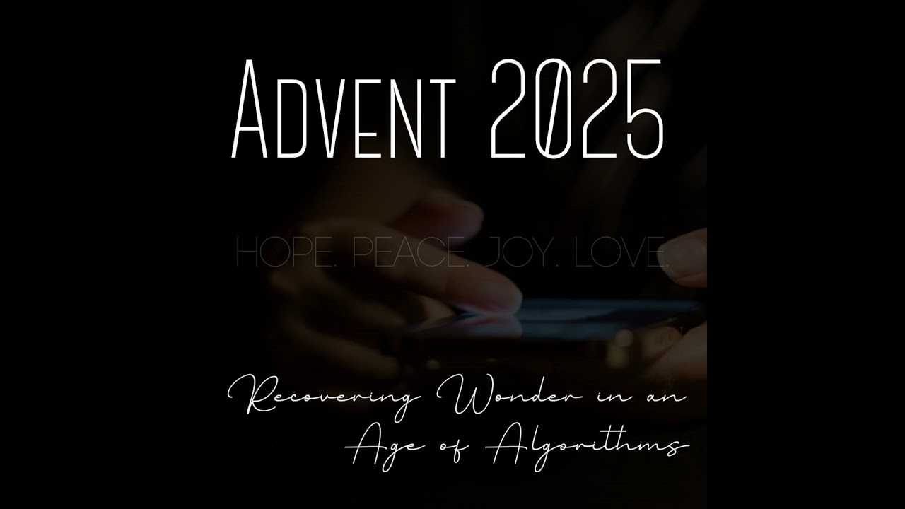Advent 2025 - Recovering Wonder in an Age of Algorithms Week 1: Hope