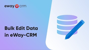 Bulk Edit Data (Tutorial for eWay-CRM)