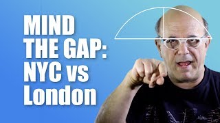 MIND THE GAP: NYC vs. London
