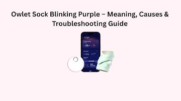 Owlet Sock Blinking Purple – Meaning, Causes & Troubleshooting Guide