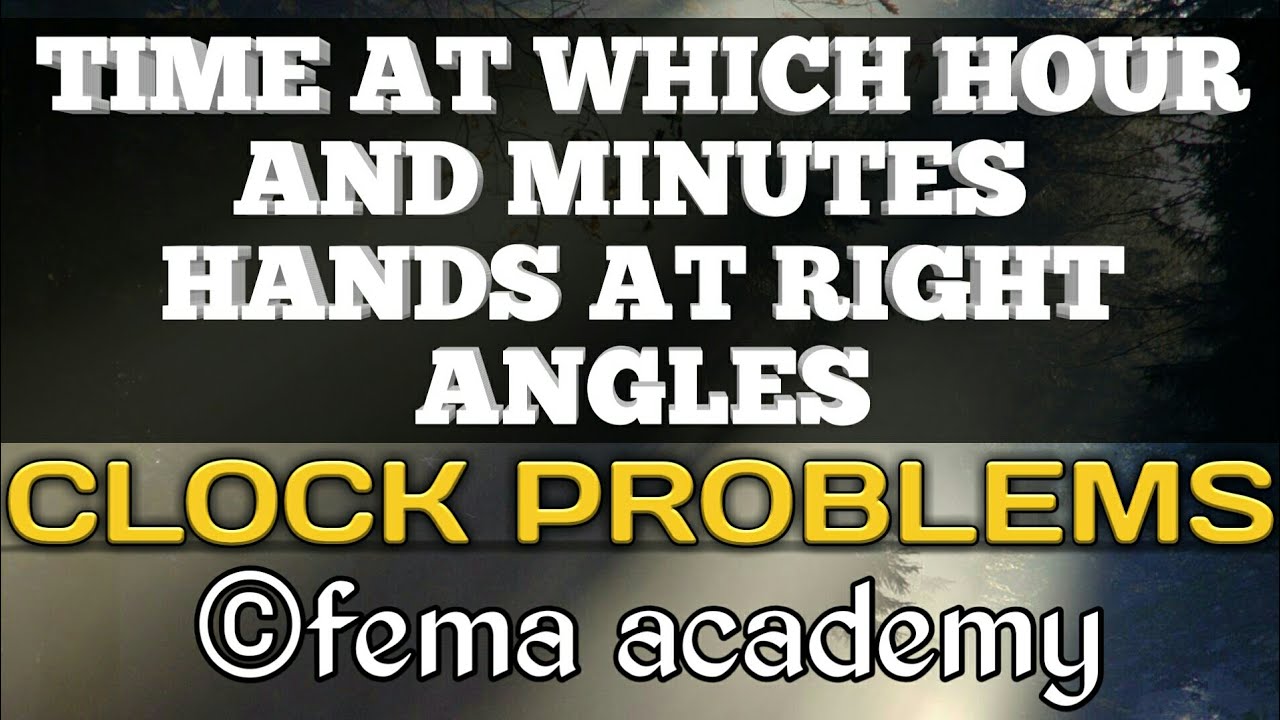 Clocks Problems Time at which Hour hand Minute hand at right angles