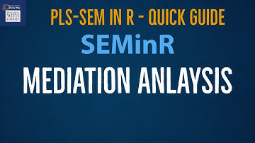 SEMinR - Quick Guide - Mediation Analysis using SEMinR in R