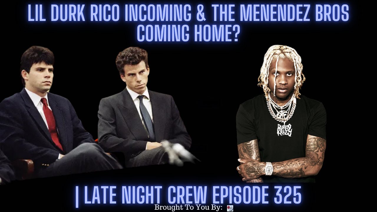 Lil Durk ARRESTED BY FEDS & The Menendez Bros Coming Home? | Late Night Crew Episode 325