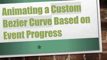 Animating a Custom Bezier Curve Based on Event Progress
