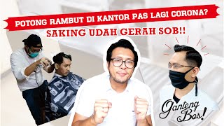 Potong rambut di kantor pas lagi Corona!!