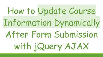 How to Update Course Information Dynamically After Form Submission with jQuery AJAX
