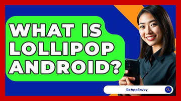 What Is Lollipop Android? - Be App Savvy