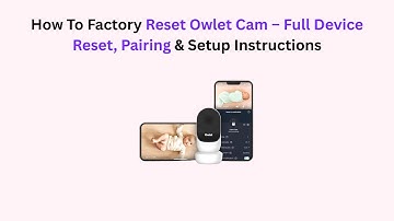 How To Factory Reset Owlet Cam – Full Device Reset, Pairing & Setup Instructions