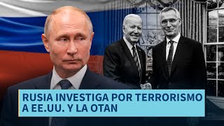 Últimas Noticias | Rusia investiga por terrorismo a funcionarios de EE.UU. y la OTAN