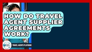 How Do Travel Agent Supplier Agreements Work? - Travel Agents Playbook