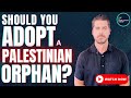 Should you adopt a palestinian orphan from gaza