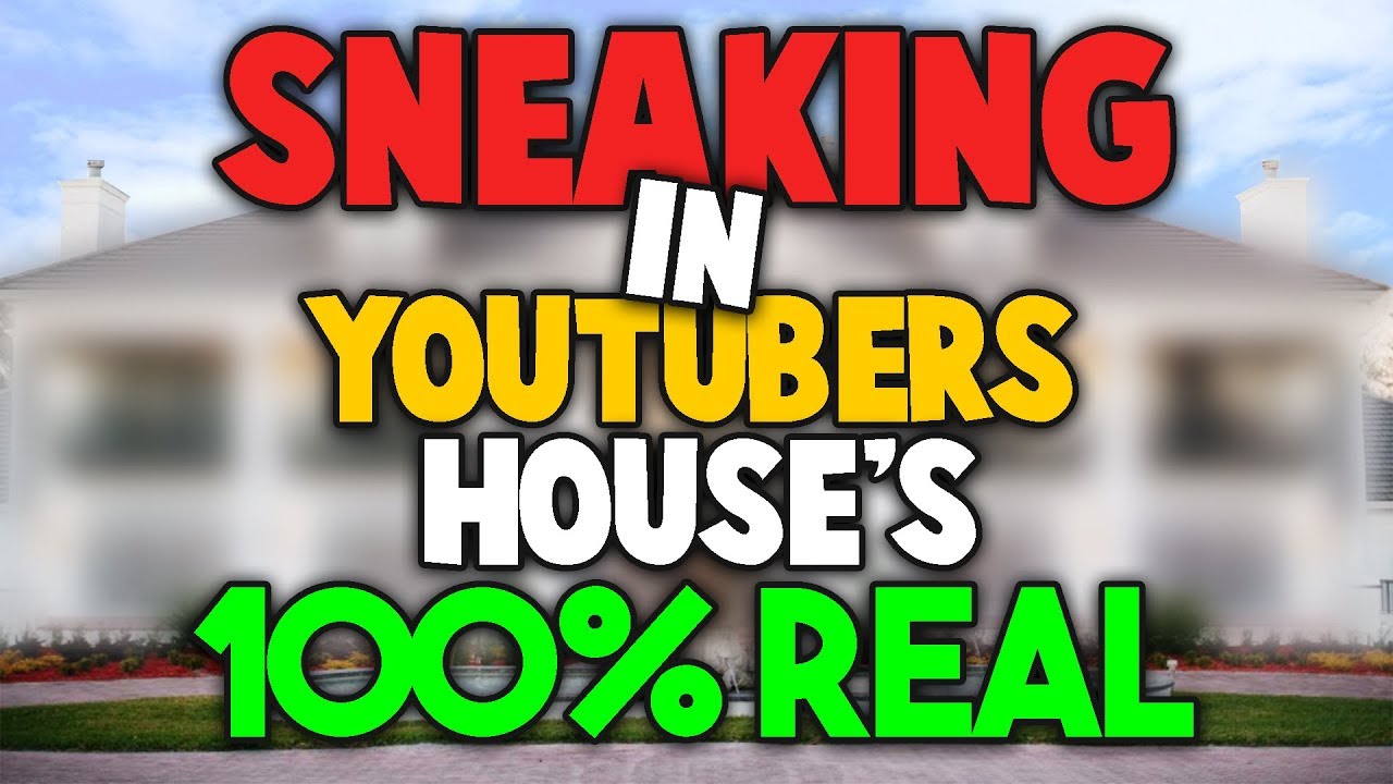 SNEAKING IN YOUTUBERS HOUSES