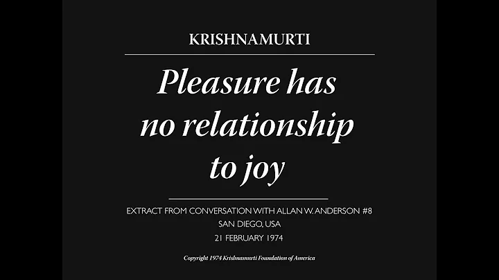 Pleasure has no relationship to joy | J. Krishnamurti