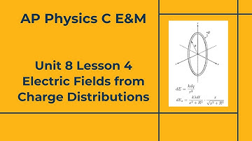 AP Physics C E&M - Unit 8 - Lesson 4 - Electric Fields from Charge Distributions