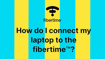 How do I connect my laptop to fibertime™?