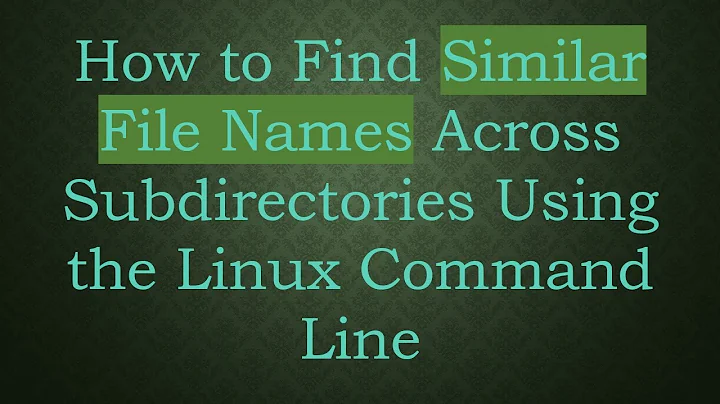 How to Find Similar File Names Across Subdirectories Using the Linux Command Line