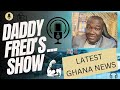 Daddy Fred’s Show .. Ghana trending news