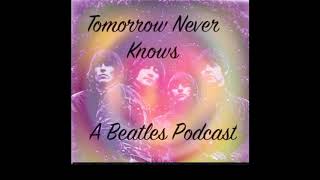 Tomorrow Never Knows- A Beatles Podcast ep1