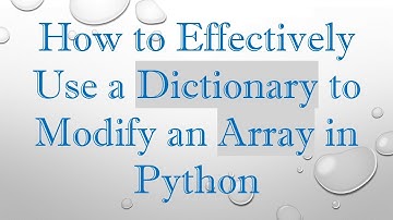 How to Effectively Use a Dictionary to Modify an Array in Python