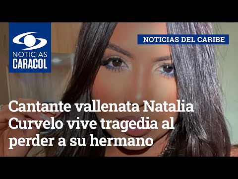 Cantante vallenata Natalia Curvelo vive tragedia al perder a su hermano en un accidente de tránsito