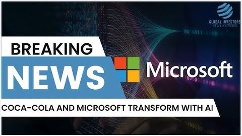 Coca-Cola and Microsoft Transform With AI | Global Investors News