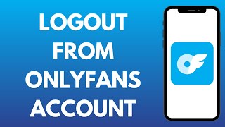 How to Logout OnlyFans Account