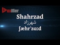 How to Pronunce Shahrzad (شهرزاد) in Persian (Farsi) - Voxifier.com