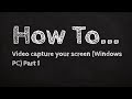 How to: Video capture your screen (Windows PC) Part 1