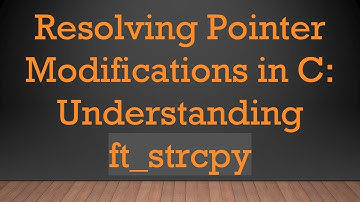 Resolving Pointer Modifications in C: Understanding ft_strcpy
