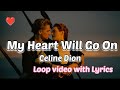 My Heart Will Go On - Celine Dion (Lyrics) - [LOOP] - High quality version