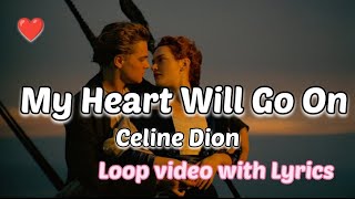 My Heart Will Go On - Celine Dion (Lyrics) - [LOOP] - High quality version