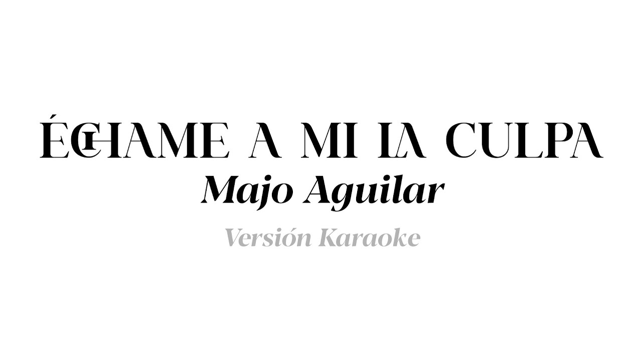 Échame a mí la culpa - Majo Aguilar (KARAOKE)