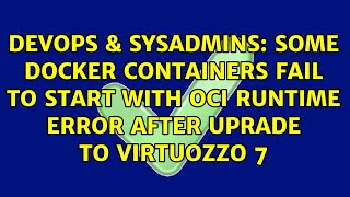 Celebrity Some docker containers fail to start with OCI runtime error after uprade to Virtuozzo 7 Profile