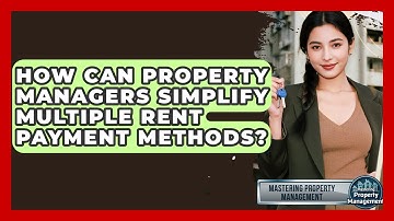 How Can Property Managers Simplify Multiple Rent Payment Methods? - Mastering Property Management