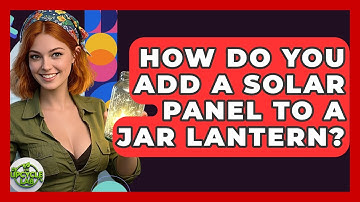 How Do You Add A Solar Panel To A Jar Lantern? - The Upcycle Lab
