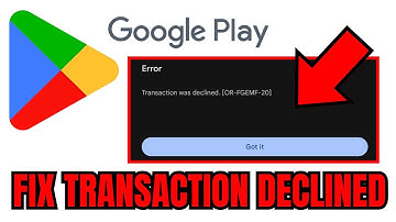 How To Fix Google Play Store Transaction Was Declined Error [OR-FGEMF-20]