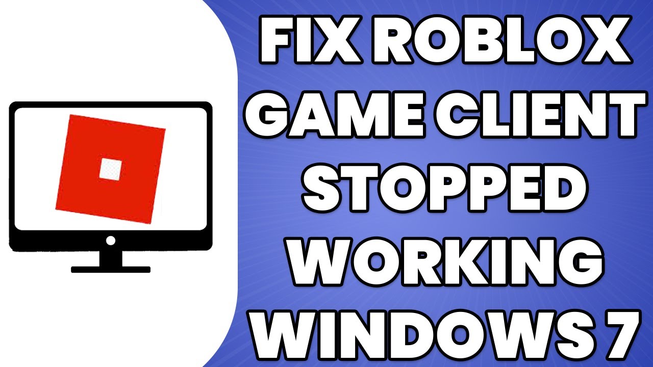 How To Fix Roblox Game Client Has Stopped Working Windows 7 