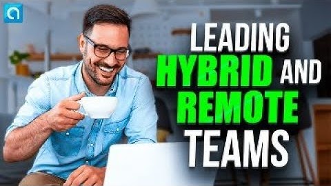 Leading Hybrid and Remote Teams