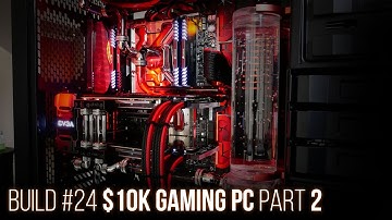 Build #24: $10K Gaming PC: Part 2