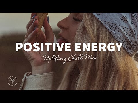 A Playlist Full of Positive Energy ? Uplifting & Happy Chill Music Mix | The Good Life Mix No.7